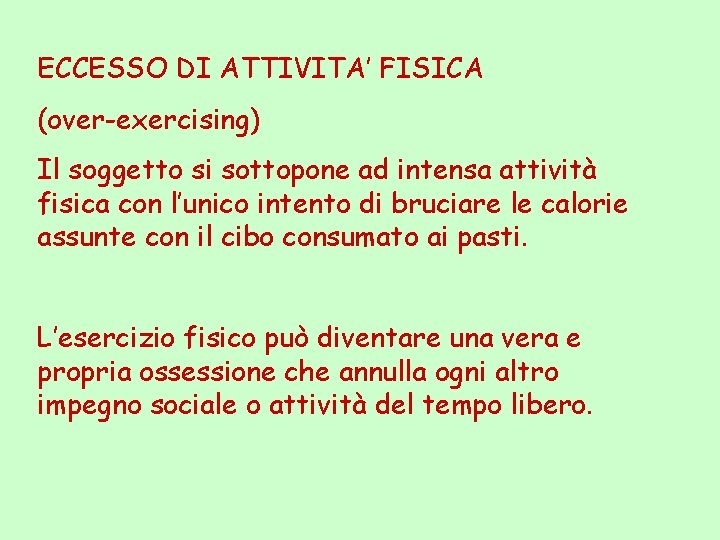 ECCESSO DI ATTIVITA’ FISICA (over-exercising) Il soggetto si sottopone ad intensa attività fisica con