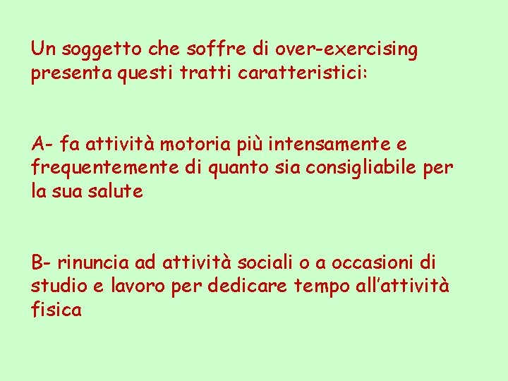 Un soggetto che soffre di over-exercising presenta questi tratti caratteristici: A- fa attività motoria