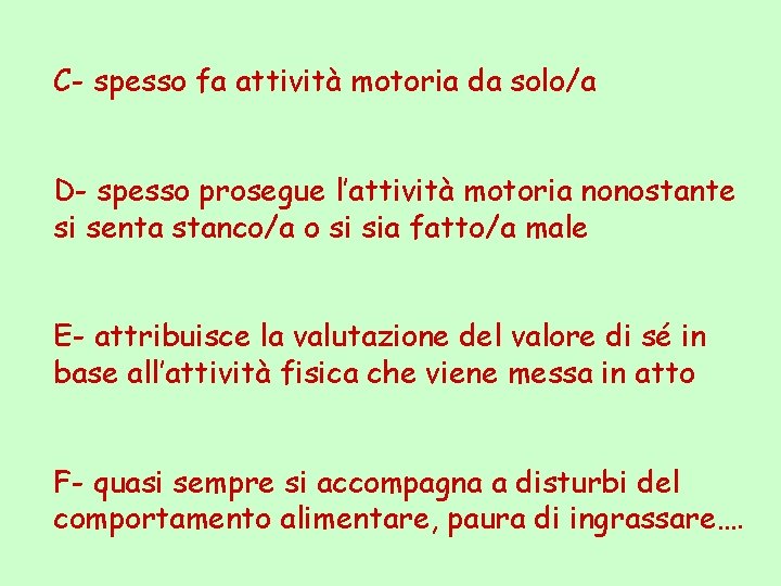 C- spesso fa attività motoria da solo/a D- spesso prosegue l’attività motoria nonostante si