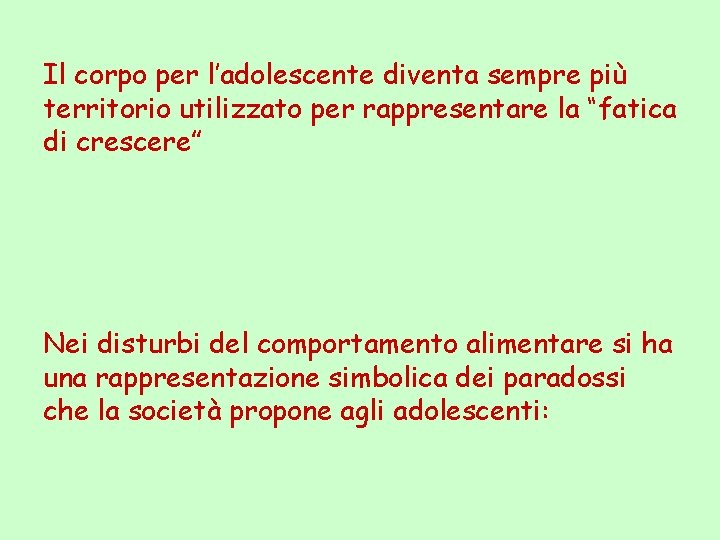 Il corpo per l’adolescente diventa sempre più territorio utilizzato per rappresentare la “fatica di