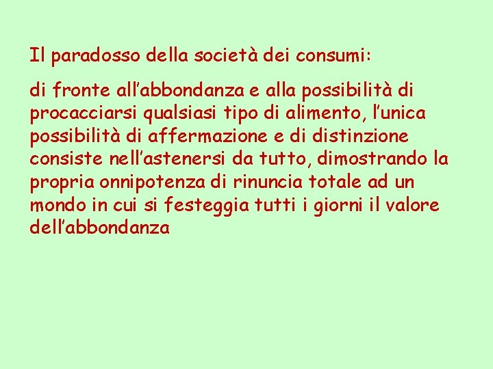 Il paradosso della società dei consumi: di fronte all’abbondanza e alla possibilità di procacciarsi