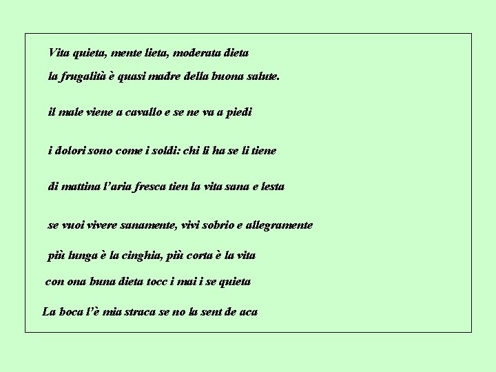 Vita quieta, mente lieta, moderata dieta la frugalità è quasi madre della buona salute.