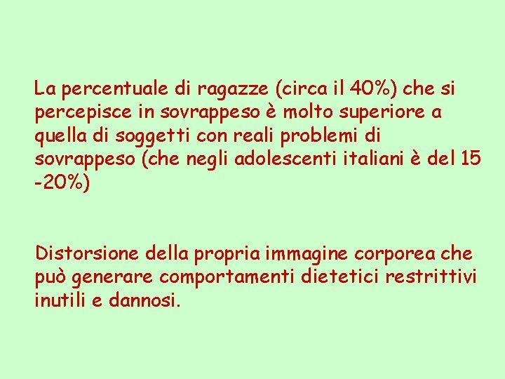 La percentuale di ragazze (circa il 40%) che si percepisce in sovrappeso è molto