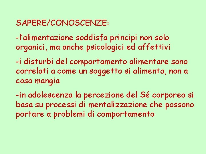 SAPERE/CONOSCENZE: -l’alimentazione soddisfa principi non solo organici, ma anche psicologici ed affettivi -i disturbi