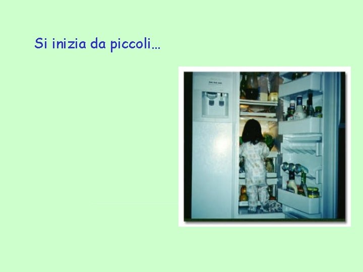 Si inizia da piccoli… 