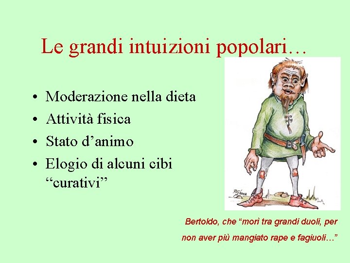 Le grandi intuizioni popolari… • • Moderazione nella dieta Attività fisica Stato d’animo Elogio