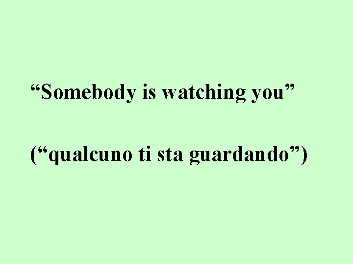 “Somebody is watching you” (“qualcuno ti sta guardando”) 