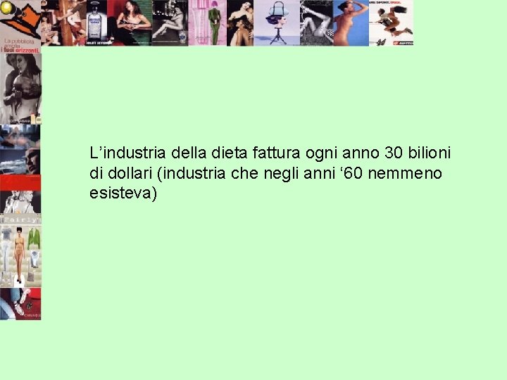 L’industria della dieta fattura ogni anno 30 bilioni di dollari (industria che negli anni