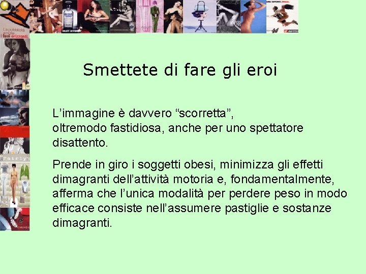 Smettete di fare gli eroi L’immagine è davvero “scorretta”, oltremodo fastidiosa, anche per uno