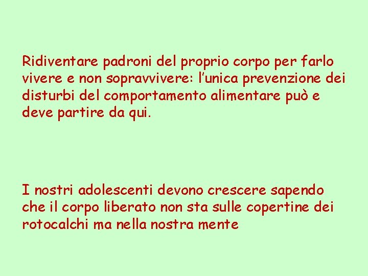 Ridiventare padroni del proprio corpo per farlo vivere e non sopravvivere: l’unica prevenzione dei