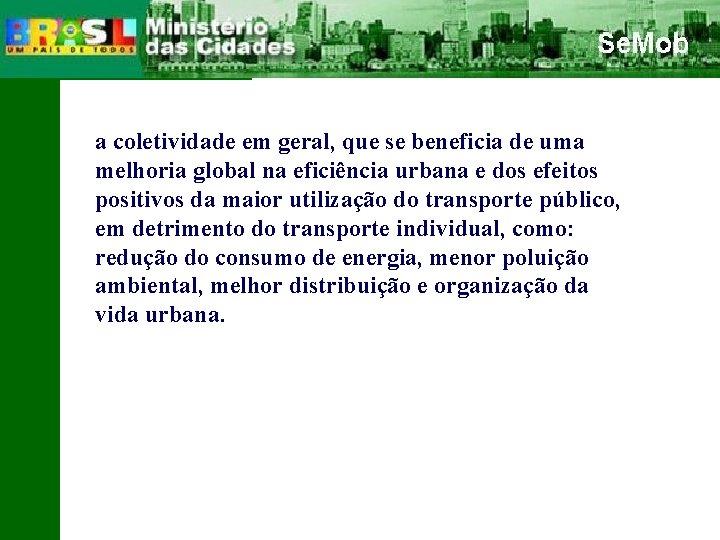 a coletividade em geral, que se beneficia de uma melhoria global na eficiência urbana