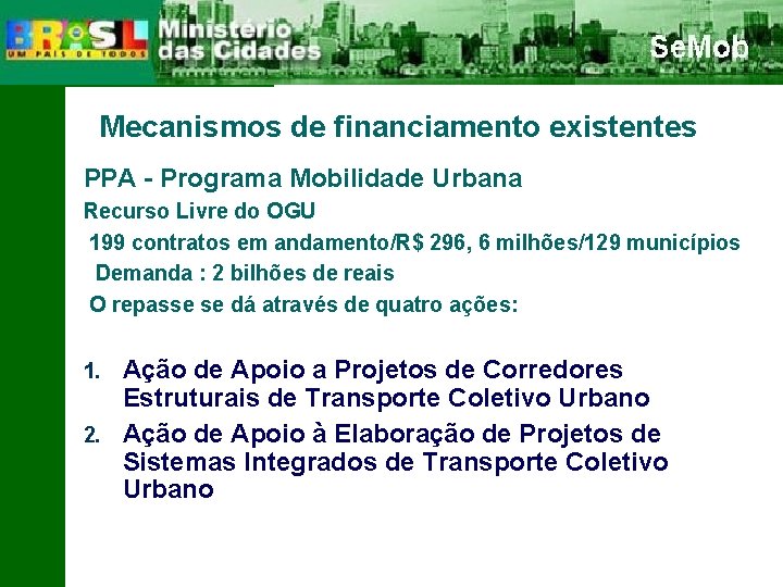 Mecanismos de financiamento existentes PPA - Programa Mobilidade Urbana Recurso Livre do OGU 199