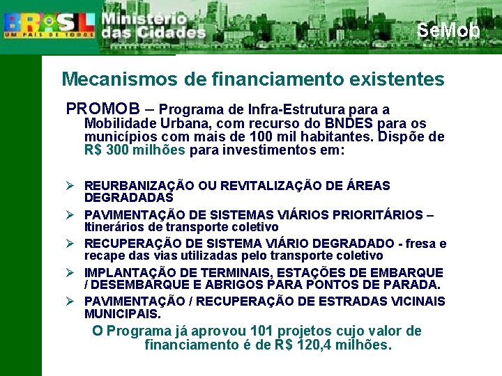 Mecanismos de financiamento existentes PROMOB – Programa de Infra-Estrutura para a Mobilidade Urbana, com