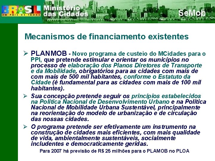 Mecanismos de financiamento existentes Ø PLANMOB - Novo programa de custeio do MCidades para