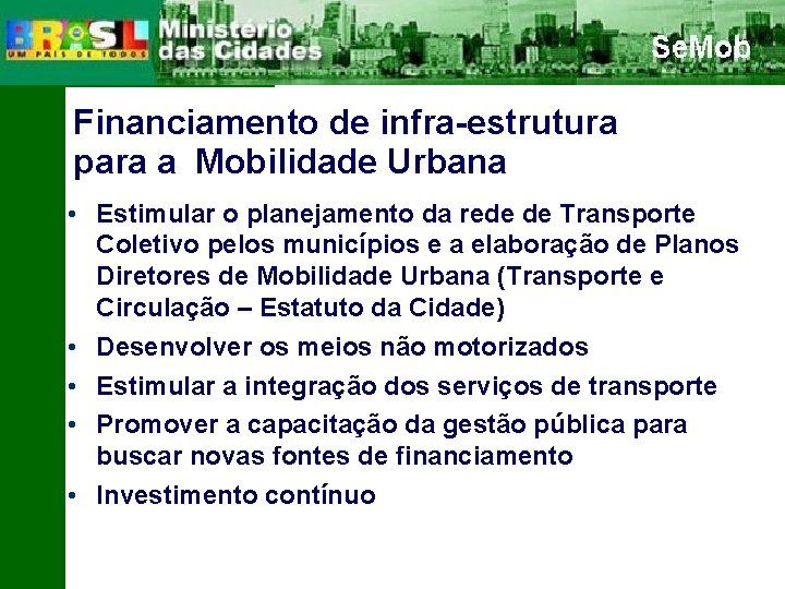 Financiamento de infra-estrutura para a Mobilidade Urbana • Estimular o planejamento da rede de