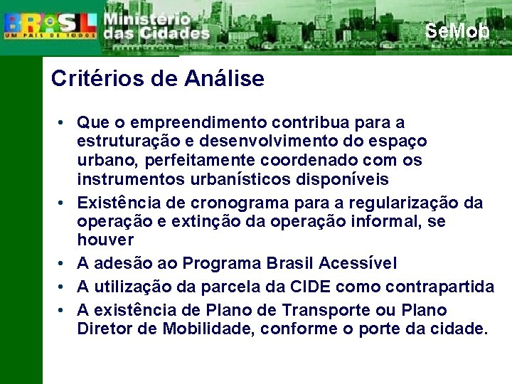 Critérios de Análise • Que o empreendimento contribua para a estruturação e desenvolvimento do