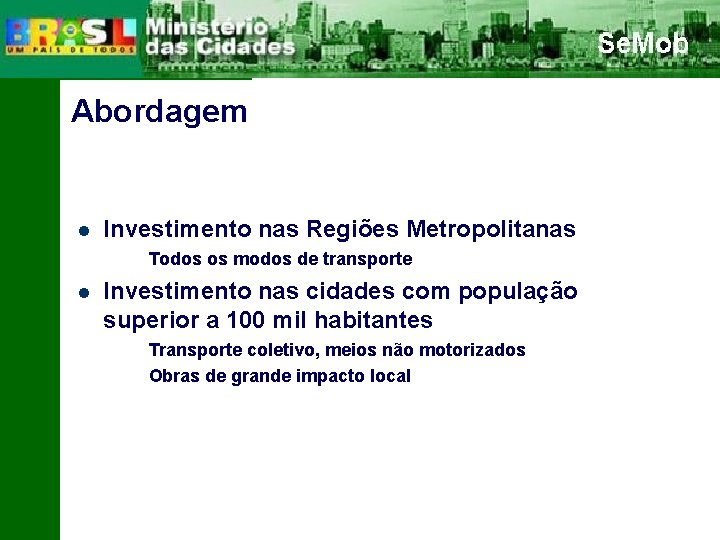 Abordagem Investimento nas Regiões Metropolitanas Todos os modos de transporte Investimento nas cidades com