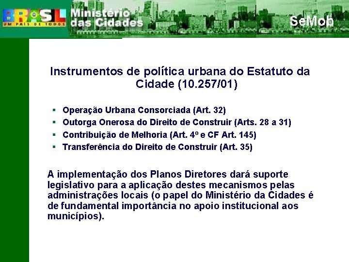 Instrumentos de política urbana do Estatuto da Cidade (10. 257/01) § § Operação Urbana