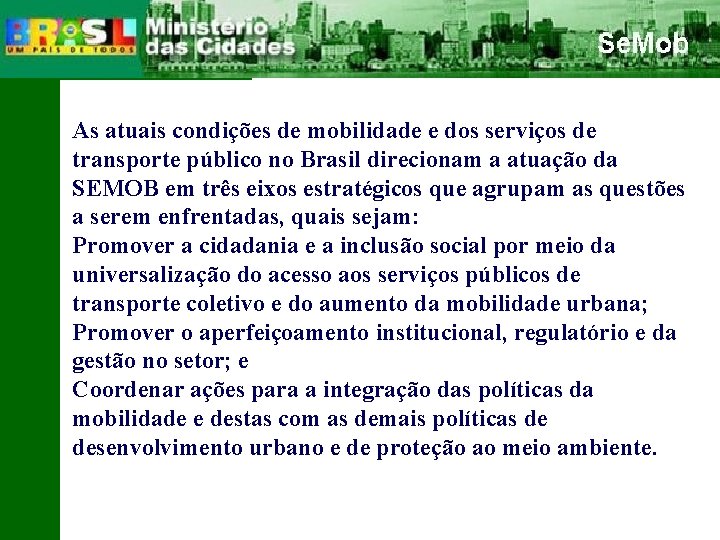 As atuais condições de mobilidade e dos serviços de transporte público no Brasil direcionam