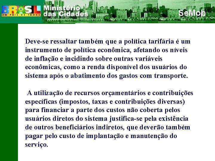 Deve-se ressaltar também que a política tarifária é um instrumento de política econômica, afetando