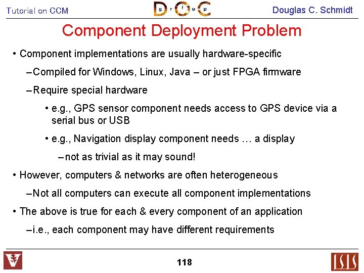 Douglas C. Schmidt Tutorial on CCM Component Deployment Problem • Component implementations are usually