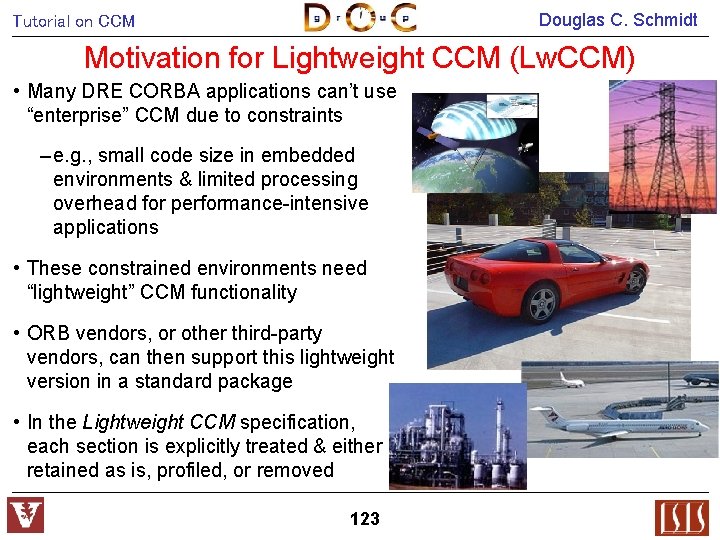 Douglas C. Schmidt Tutorial on CCM Motivation for Lightweight CCM (Lw. CCM) • Many