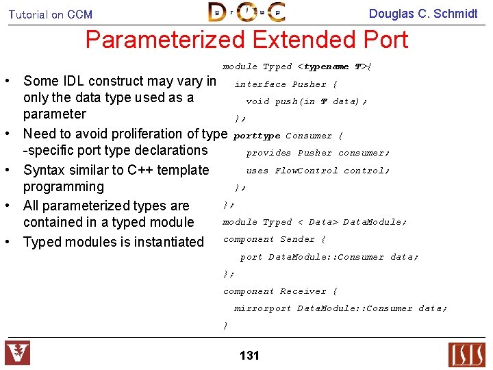 Douglas C. Schmidt Tutorial on CCM Parameterized Extended Port module Typed <typename T>{ •