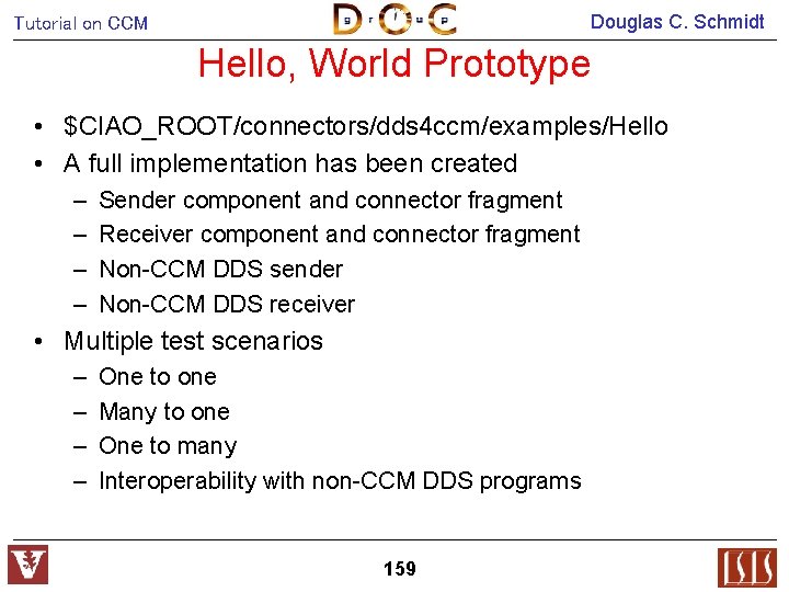 Douglas C. Schmidt Tutorial on CCM Hello, World Prototype • $CIAO_ROOT/connectors/dds 4 ccm/examples/Hello •
