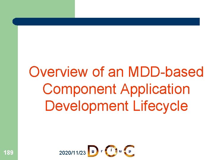 Overview of an MDD-based Component Application Development Lifecycle 189 2020/11/23 