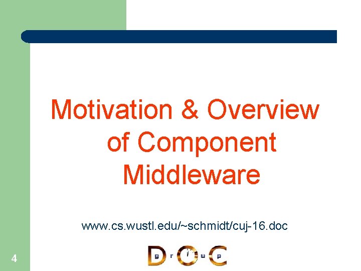 Motivation & Overview of Component Middleware www. cs. wustl. edu/~schmidt/cuj-16. doc 4 