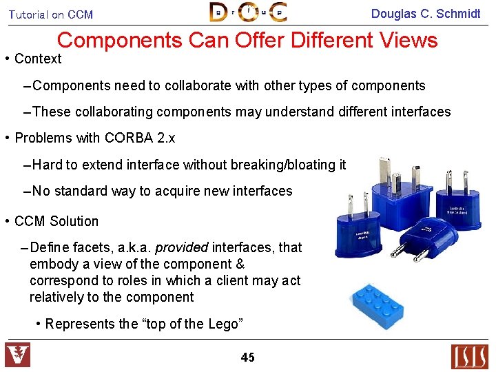 Douglas C. Schmidt Tutorial on CCM Components Can Offer Different Views • Context –