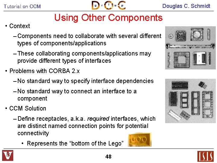 Douglas C. Schmidt Tutorial on CCM • Context Using Other Components – Components need