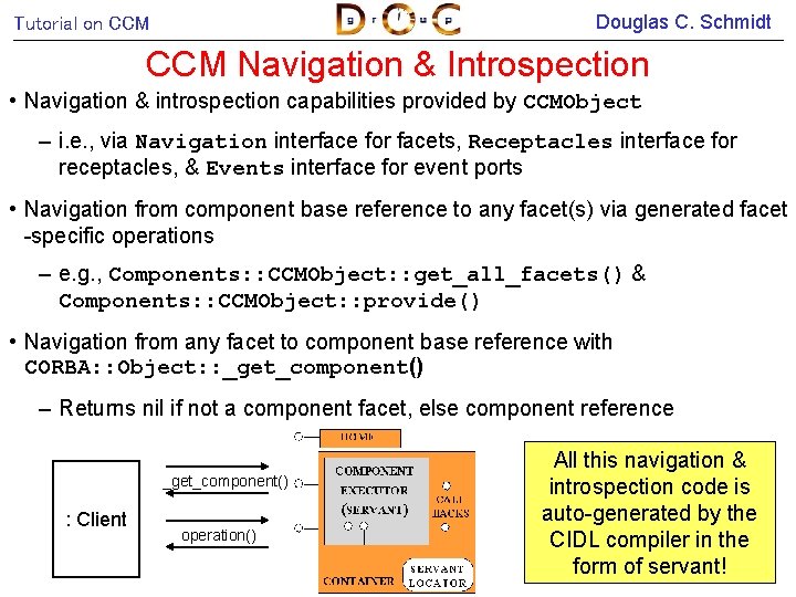 Douglas C. Schmidt Tutorial on CCM Navigation & Introspection • Navigation & introspection capabilities