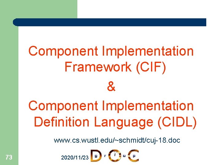 Component Implementation Framework (CIF) & Component Implementation Definition Language (CIDL) www. cs. wustl. edu/~schmidt/cuj-18.