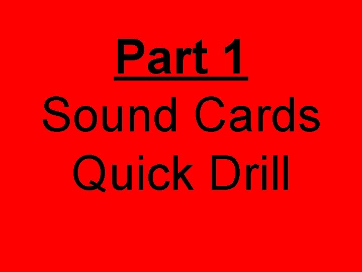 Part 1 Sound Cards Quick Drill 