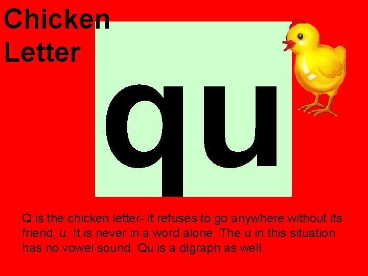Chicken Letter qu Q is the chicken letter- it refuses to go anywhere without