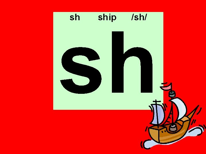 sh ship /sh/ sh 