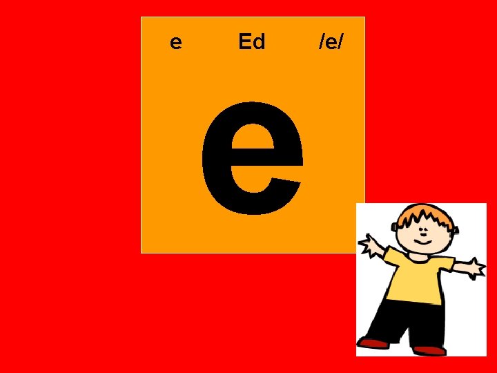 e e Ed /e/ 