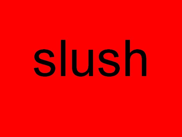slush 
