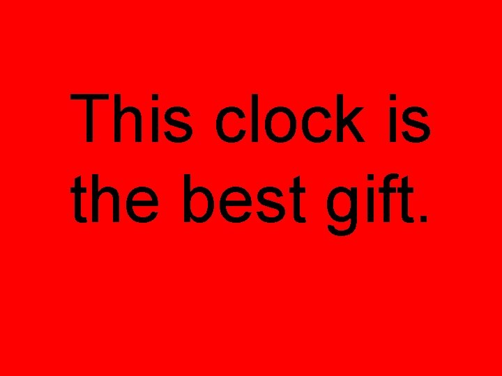 This clock is the best gift. 