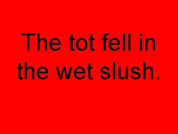 The tot fell in the wet slush. 