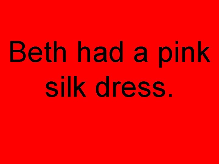 Beth had a pink silk dress. 