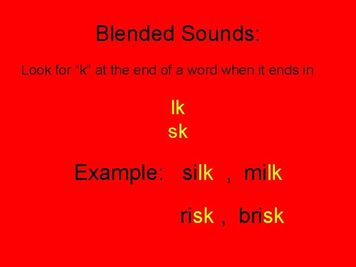 Blended Sounds: Look for “k” at the end of a word when it ends