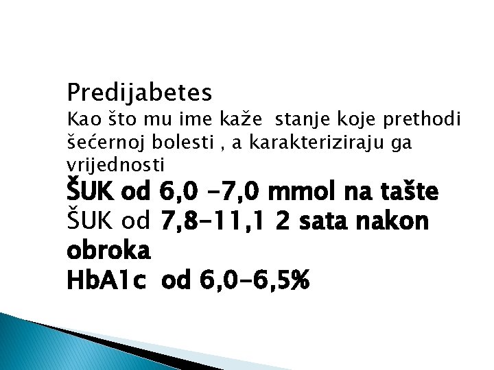 Predijabetes Kao što mu ime kaže stanje koje prethodi šećernoj bolesti , a karakteriziraju