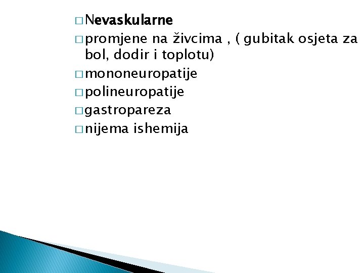 � Nevaskularne � promjene na živcima , ( gubitak osjeta za bol, dodir i