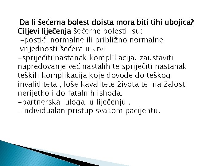 Da li šećerna bolest doista mora biti tihi ubojica? Ciljevi liječenja šećerne bolesti su: