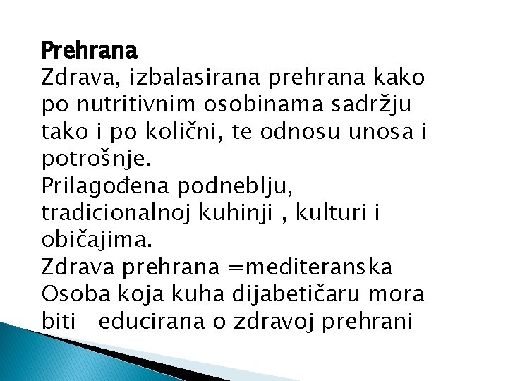 Prehrana Zdrava, izbalasirana prehrana kako po nutritivnim osobinama sadržju tako i po količni, te