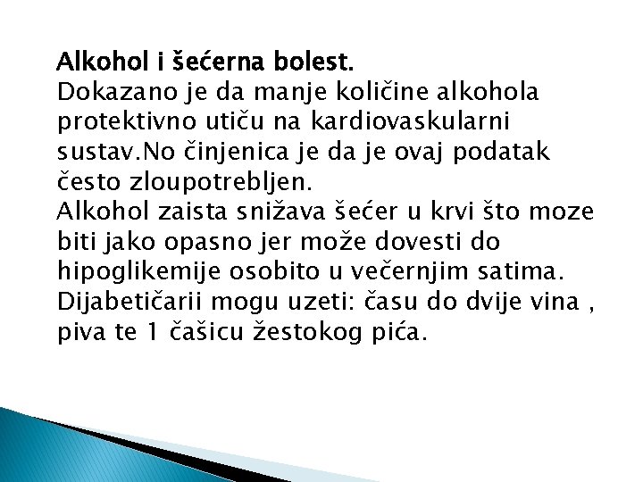 Alkohol i šećerna bolest. Dokazano je da manje količine alkohola protektivno utiču na kardiovaskularni