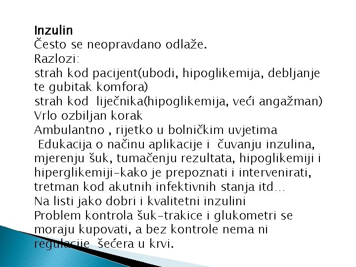 Inzulin Često se neopravdano odlaže. Razlozi: strah kod pacijent(ubodi, hipoglikemija, debljanje te gubitak komfora)