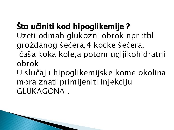 Što učiniti kod hipoglikemije ? Uzeti odmah glukozni obrok npr : tbl grožđanog šećera,